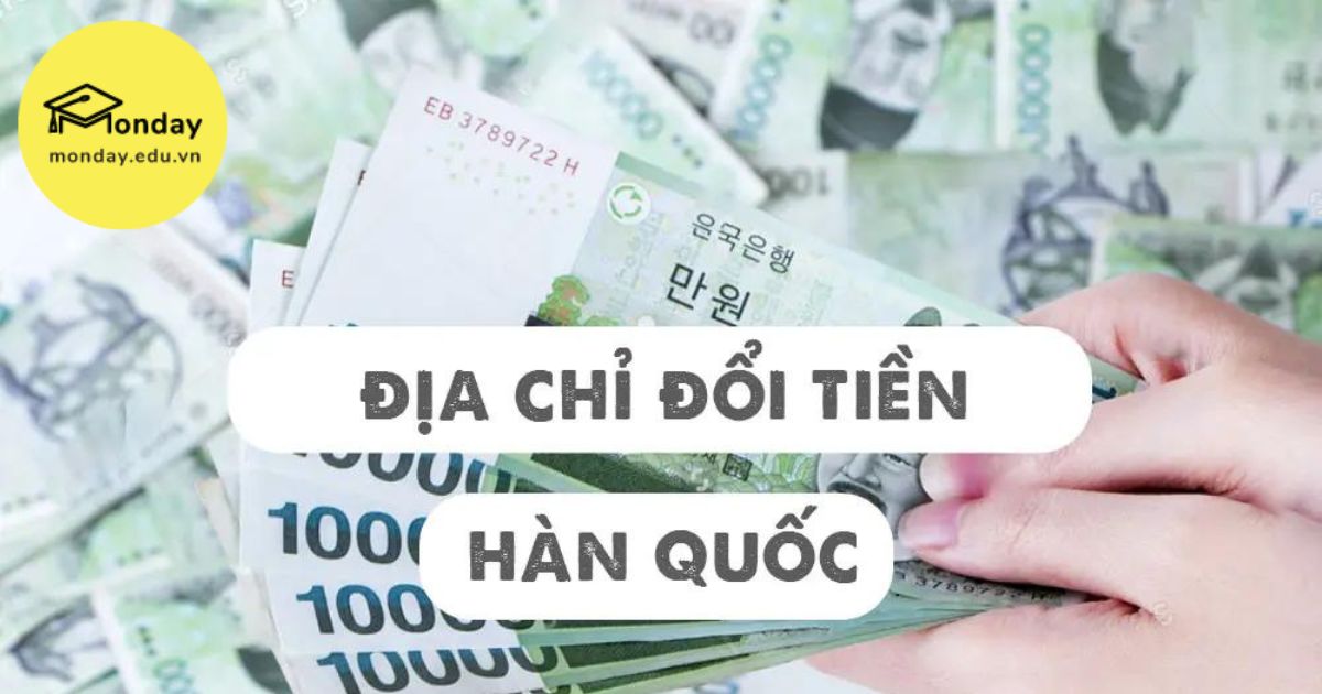 Địa chỉ đổi tiền Hàn Quốc tại Việt Nam