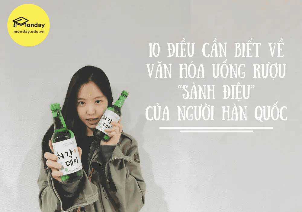 10 điều cần biết về văn hóa uống rượu "sành điệu" của người Hàn Quốc