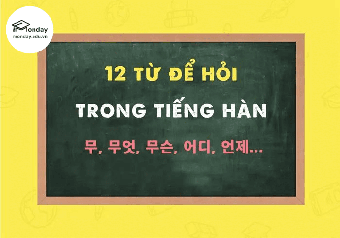 Nắm được 12 từ để hỏi trong tiếng Hàn sẽ giúp bạn giao tiếp tự nhiên như người bản xứ