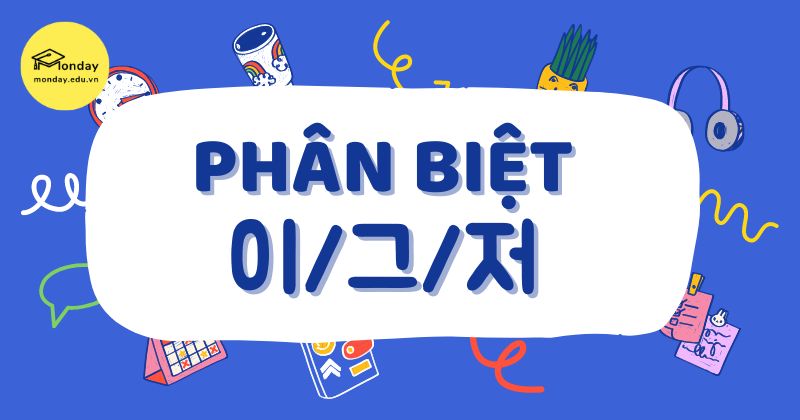 Phân biệt đại từ chỉ định trong tiếng Hàn