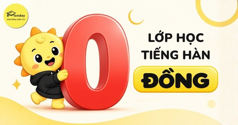 Lớp tiếng Hàn 0 đồng tại Monday